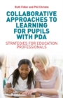 Collaborative Approaches to Learning for Pupils with PDA : Strategies for Education Professionals - eBook