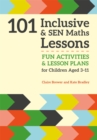 101 Inclusive and SEN Maths Lessons : Fun Activities and Lesson Plans for Children Aged 3 - 11 - eBook