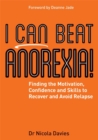 I Can Beat Anorexia! : Finding the Motivation, Confidence and Skills to Recover and Avoid Relapse - eBook