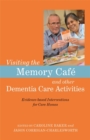 Visiting the Memory Cafe and other Dementia Care Activities : Evidence-based Interventions for Care Homes - eBook