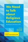 We Need to Talk about Religious Education : Manifestos for the Future of RE - eBook