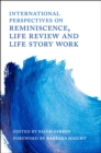International Perspectives on Reminiscence, Life Review and Life Story Work - eBook