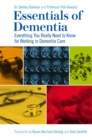 Essentials of Dementia : Everything You Really Need to Know for Working in Dementia Care - eBook