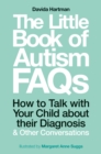 The Little Book of Autism FAQs : How to Talk with Your Child about their Diagnosis and Other Conversations - eBook