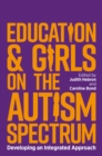 Education and Girls on the Autism Spectrum : Developing an Integrated Approach - eBook