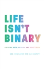 Life Isn't Binary : On Being Both, Beyond, and In-Between - eBook