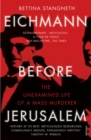 Eichmann before Jerusalem : The Unexamined Life of a Mass Murderer - Book