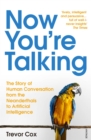 Now You're Talking : Human Conversation from the Neanderthals to Artificial Intelligence - Book