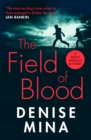 The Field of Blood : The iconic thriller from ‘Britain’s best living crime writer’ - Book