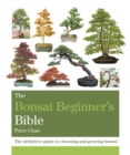 The Bonsai Bible : The definitive guide to choosing and growing bonsai - eBook