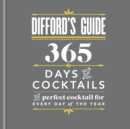 Difford's Guide: 365 Days of Cocktails : The perfect cocktail for every day of the year - eBook