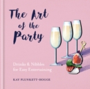 The Art of the Party : Drinks & Nibbles for Easy Entertaining - eBook