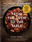 From the Oven to the Table : Simple dishes that look after themselves - Book