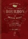 The Atlas of Bourbon and American Whiskey : A journey through the spirit of America - eBook