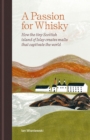 A Passion for Whisky : How the Tiny Scottish Island of Islay Creates Malts that Captivate the World - Book