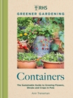 RHS Greener Gardening: Containers : the sustainable guide to growing flowers, shurbs and crops in pots - eBook