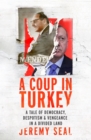 A Coup in Turkey : A Tale of Democracy, Despotism and Vengeance in a Divided Land - Book