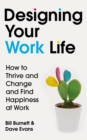 Designing Your Work Life : The #1 New York Times bestseller for building the perfect career - Book