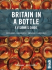 Britain in a Bottle : A visitor's guide to gin distilleries, whisky distilleries, breweries,  vineyards and cider mills - Book