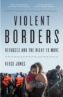 Violent Borders : Refugees and the Right to Move - Book