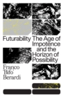 Futurability : The Age of Impotence and the Horizon of Possibility - Book