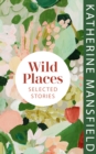 Wild Places : Selected Stories - Book
