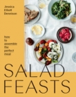 Salad Feasts : How to Assemble the Perfect Meal - eBook