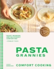 Pasta Grannies: Comfort Cooking : Traditional Family Recipes From Italy’s Best Home Cooks - Book