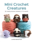 Mini Crochet Creatures: 30 Amigurumi Animals to Make - Book