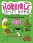 The Horrible Craft Book : 30 Macabre Makes to Freak Out Your Family and Frighten Your Friends - Book