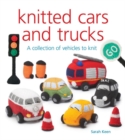 Knitted Cars and Trucks : A Collection of Vehicles to Knit - Book