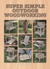 Super Simple Outdoor Woodworking : 15 Practical Weekend Projects - Book