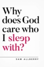 Why Does God Care Who I Sleep With? - Book