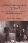 Colonial connections, 1815-45 : Patronage, the information revolution and colonial government - eBook