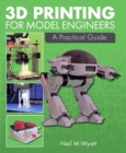 3D Printing for Model Engineers : A Practical Guide - Book