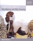 Practical Guide to Wig Making and Wig Dressing - eBook