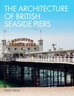 The Architecture of British Seaside Piers - eBook