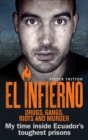 El Infierno: Drugs, Gangs, Riots and Murder : My time inside Ecuador’s toughest prisons - Book
