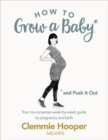 How to Grow a Baby and Push It Out : Your no-nonsense guide to pregnancy and birth - Book