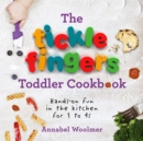 The Tickle Fingers Toddler Cookbook : Hands-on Fun in the Kitchen for 1 to 4s - Book