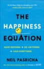 The Happiness Equation : Want Nothing + Do Anything = Have Everything - Book