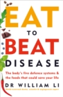 Eat to Beat Disease : The Body’s Five Defence Systems and the Foods that Could Save Your Life - Book