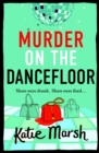 Murder on the Dancefloor : The BRAND NEW instalment in the laugh-out-loud, gripping crime series from Katie Marsh for 2024 - eBook