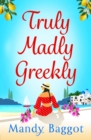 Truly, Madly, Greekly : The perfect romantic feel-good read from Mandy Baggot - eBook