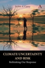 Climate Uncertainty and Risk : Rethinking Our Response - eBook