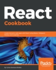 React Cookbook : Create dynamic web apps with React using Redux, Webpack, Node.js, and GraphQL - eBook