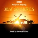 Just So Stories : Samuel West Reads a Selection of Just So Stories - Book