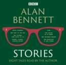 Alan Bennett: Stories : Read by Alan Bennett - eAudiobook