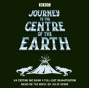 Journey to the Centre of the Earth : BBC Radio 4 full-cast dramatisation - eAudiobook