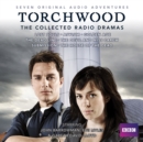 Torchwood: The Collected Radio Dramas : Seven BBC Radio 4 full-cast dramas - eAudiobook